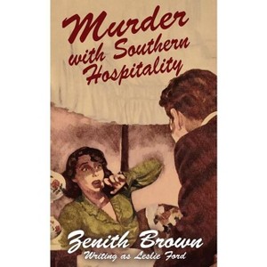 Murder with Southern Hospitality - by  Zenith Brown & Leslie Ford (Paperback) - 1 of 1
