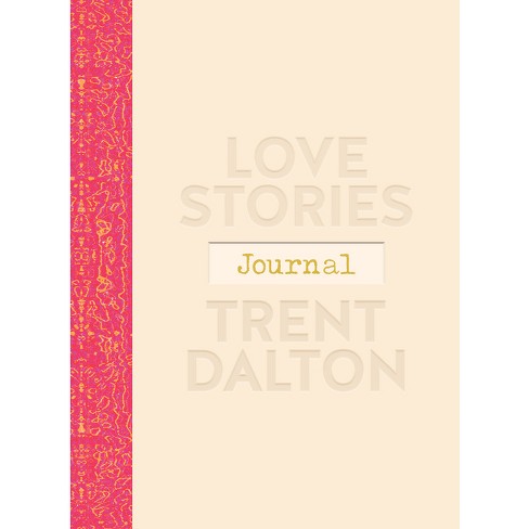 Love Stories Journal: A Gorgeous Guided Keepsake Based on Trent  Dalton'sbeloved Bestselling Book, Love Stories - (Hardcover)