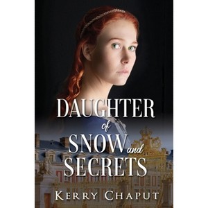 Daughter of Snow and Secrets - (Defying the Crown) by  Kerry Chaput (Paperback) - 1 of 1