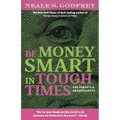 Be Money Smart in Tough Times - by  Neale S Godfrey (Paperback)