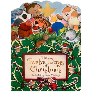 The Twelve Days of Christmas - by  Trace Moroney (Board Book) - 1 of 1