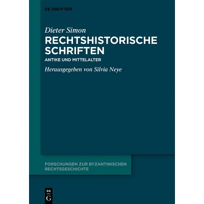 Rechtshistorische Schriften - (Forschungen Zur Byzantinischen Rechtsgeschichte - Neue Folge) by  Dieter Simon (Hardcover)