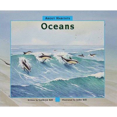 About Habitats: Oceans - (About Habitats, 5) by  Cathryn Sill (Paperback)