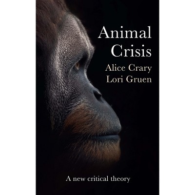 Animal Crisis - by  Alice Crary & Lori Gruen (Paperback)