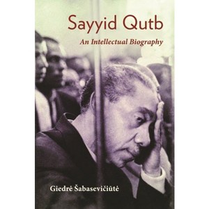 Sayyid Qutb - (Modern Intellectual and Political History of the Middle East) by  Giedre Sabaseviciute (Paperback) - 1 of 1