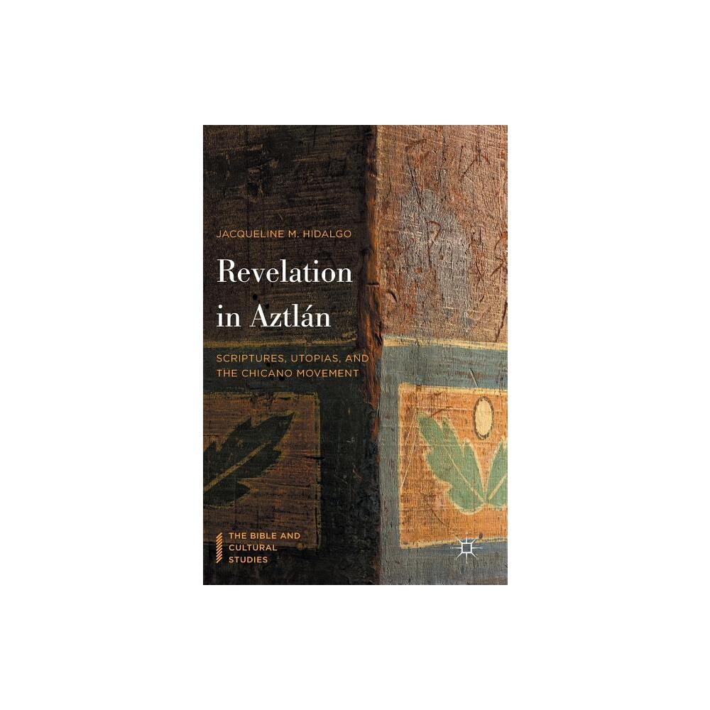 Revelation in Aztln - (Bible and Cultural Studies) by Jacqueline M Hidalgo (Hardcover)