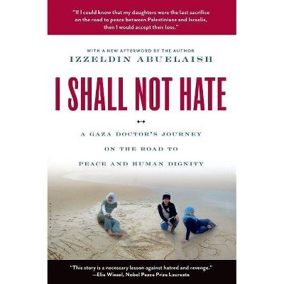 I Shall Not Hate - by  Izzeldin Abuelaish (Paperback)