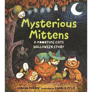 Mysterious Mittens: A Moontime Cats Halloween Story - by  Jordan Morris (Hardcover) - 1 of 1