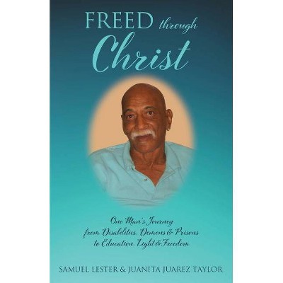 Freed Through Christ - by  Juanita Juarez Taylor & Samuel Lester (Paperback)