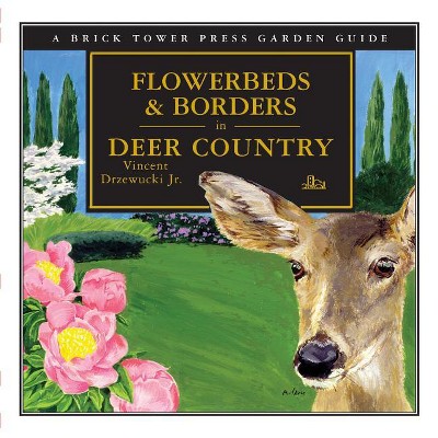 Flowerbeds and Borders in Deer Country - by  Vincent Drzewucki (Paperback)