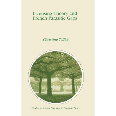 Licensing Theory and French Parasitic Gaps - (Chemists and Chemistry) by  Christine Tellier & C R Tellier (Hardcover)