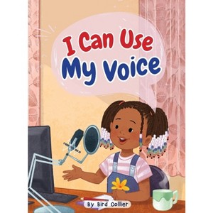 I Can Use My Voice - by  Bird Collier (Hardcover) - 1 of 1
