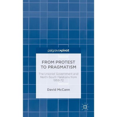 From Protest to Pragmatism - by  D McCann (Hardcover)