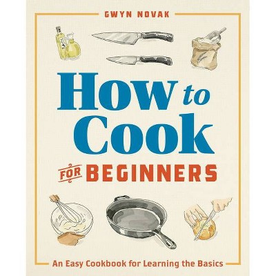 How to Cook for Beginners - by  Gwyn Novak (Paperback)