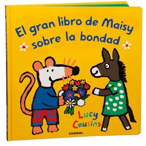 El Gran Libro de Maisy Sobre La Bondad / Maisy's Big Book of Kindness - (Planeta Maisy) by  Lucy Cousins (Hardcover) - 1 of 1