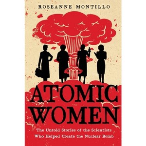 Atomic Women - by  Roseanne Montillo (Paperback) - 1 of 1