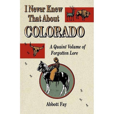 I Never Knew That about Colorado - by  Abbott Fay (Paperback)