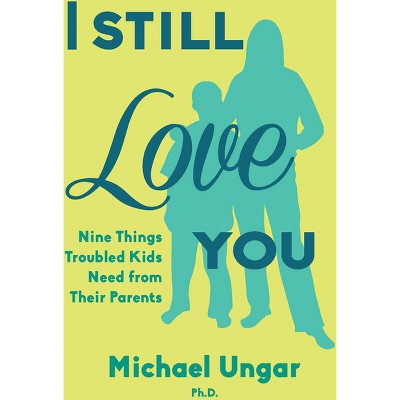 I Still Love You - by  Michael Ungar (Paperback)