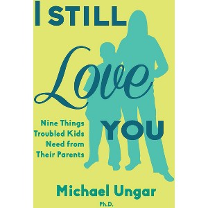I Still Love You - by  Michael Ungar (Paperback) - 1 of 1