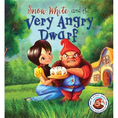 Fairytales Gone Wrong: Snow White and the Very Angry Dwarf - by  Steve Smallman (Hardcover)