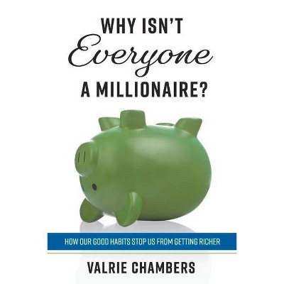 Why Isn't Everyone a Millionaire? - by  Valrie Chambers (Paperback)