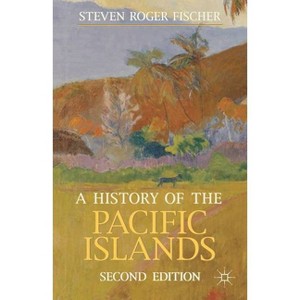 A History of the Pacific Islands - (Bloomsbury Essential Histories) 2nd Edition by  Steven Roger Fischer (Paperback) - 1 of 1