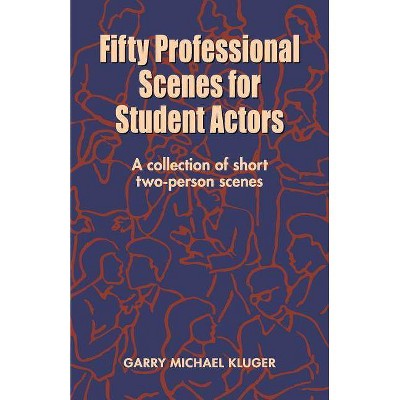 Fifty Professional Scenes for Student Actors - by  Garry Michael Kluger (Paperback)