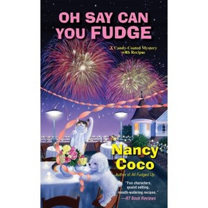 Oh Say Can You Fudge - (Candy-Coated Mystery) by  Nancy Coco (Paperback) - 1 of 1
