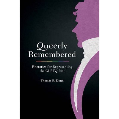 Queerly Remembered - (Studies in Rhetoric & Communication) by  Thomas R Dunn (Hardcover)