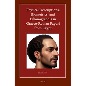 Physical Descriptions, Biometrics, and Eikonographia in Graeco-Roman Papyri from Egypt - (Harvard Egyptological Studies) by  Ella Karev (Hardcover) - 1 of 1