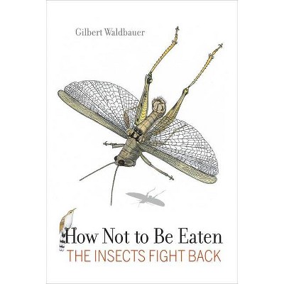 How Not to Be Eaten - by  Gilbert Waldbauer (Paperback)