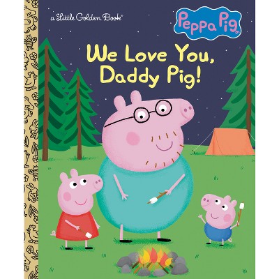 We Love You, Daddy Pig! (peppa Pig) - (little Golden Book) By Golden ...