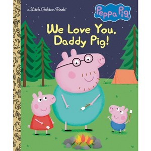 We Love You, Daddy Pig! (Peppa Pig) - (Little Golden Book) by  Golden Books (Hardcover) - 1 of 1