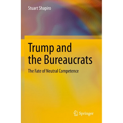 Trump and the Bureaucrats - by  Stuart Shapiro (Paperback)