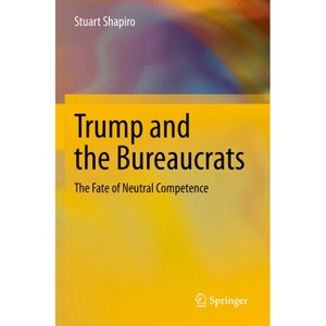 Trump and the Bureaucrats - by  Stuart Shapiro (Paperback) - 1 of 1