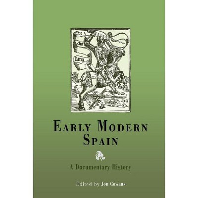 Early Modern Spain - by  Jon Cowans (Paperback)