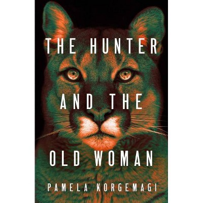 The Hunter and the Old Woman - by  Pamela Korgemagi (Paperback)