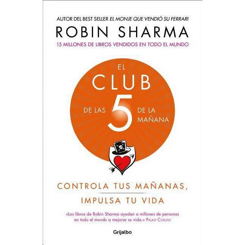 El Club De Las 5 De La Mañana: Controla Tus Mañanas, Impulsa Tu Vida / The 5  Am Club: Own Your Morning. Elevate Your Life. - By Robin Sharma : Target