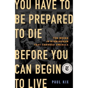 You Have to Be Prepared to Die Before You Can Begin to Live - by Paul Kix - 1 of 1