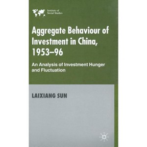 Aggregate Behaviour of Investment in China, 1953-96 - (Institute of Social Studies) by  Laixiang Sun (Hardcover) - 1 of 1