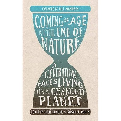 Coming of Age at the End of Nature - by  Julie Dunlap & Susan A Cohen (Paperback)