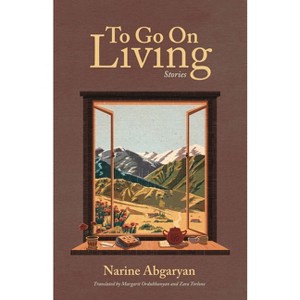 To Go on Living - by  Narine Abgaryan (Hardcover) - 1 of 1