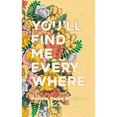 You'll Find Me Everywhere - by  Daniela Garza Martinez (Paperback)