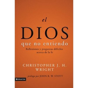 El Dios Que No Entiendo - by  Christopher J H Wright (Paperback) - 1 of 1