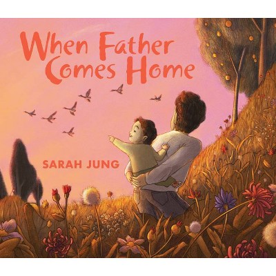 When Father Comes Home - by  Sarah Jung (Hardcover)