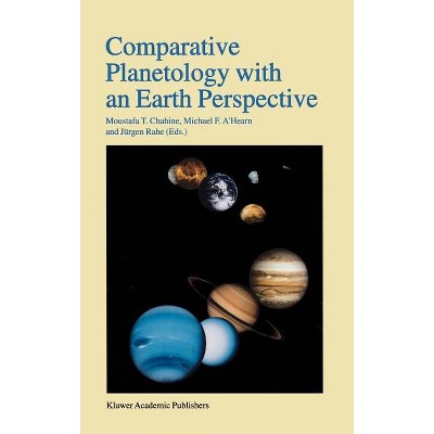 Comparative Planetology with an Earth Perspective - by  Moustafa T Chahine & Michael F A'Hearn & Jürgen H Rahe (Hardcover)