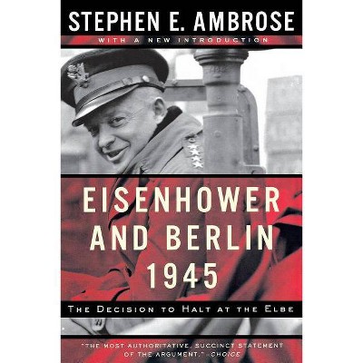 Eisenhower and Berlin, 1945 - by  Stephen E Ambrose (Paperback)