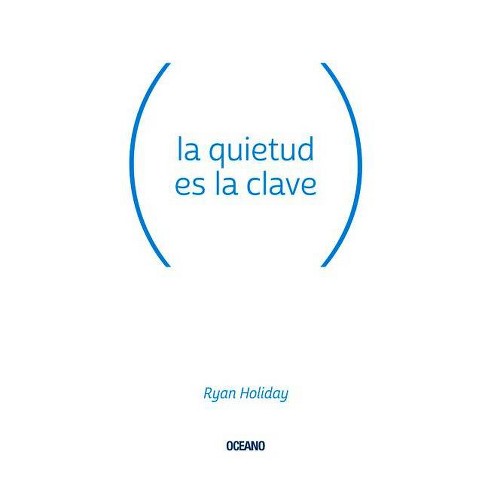 La Quietud Es La Clave - By Ryan Holiday (paperback) : Target