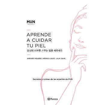 Aprende a Cuidar Tu Piel - by  Miin Cosmetics (Paperback)
