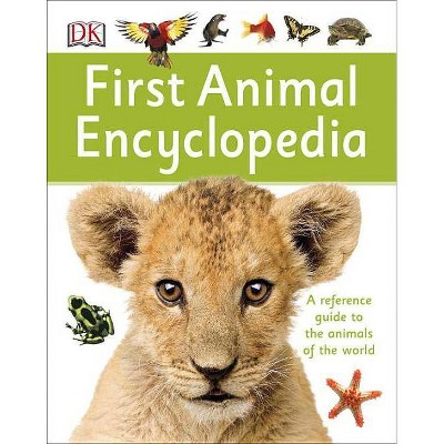 First Animal Encyclopedia - (DK First Reference) by  DK (Hardcover)